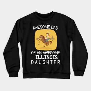 Daddy & Daughter Riding Horse Together Happy Father Day Awesome Dad Of An Awesome Illinois Daughter Crewneck Sweatshirt